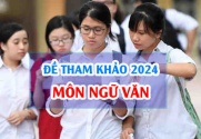 Đề tham khảo môn Văn 2024 thi tốt nghiệp THPT